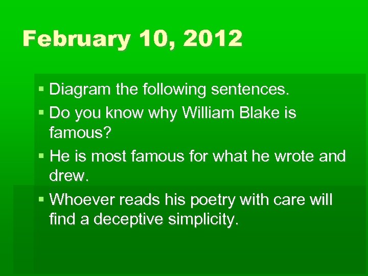 February 10, 2012 Diagram the following sentences. Do you know why William Blake is