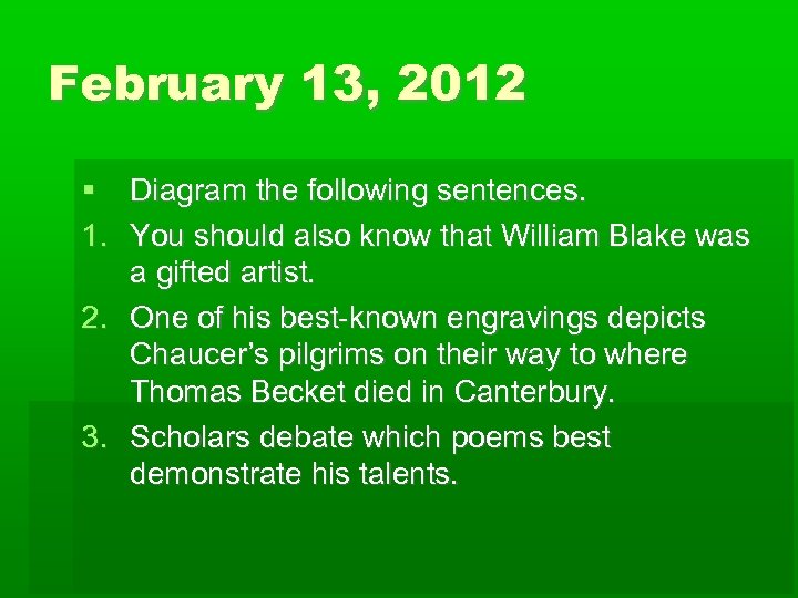 February 13, 2012 Diagram the following sentences. 1. You should also know that William