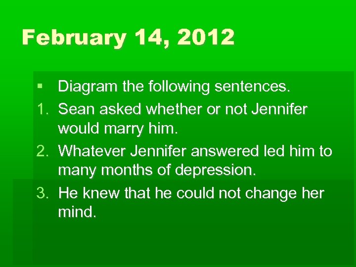 February 14, 2012 Diagram the following sentences. 1. Sean asked whether or not Jennifer