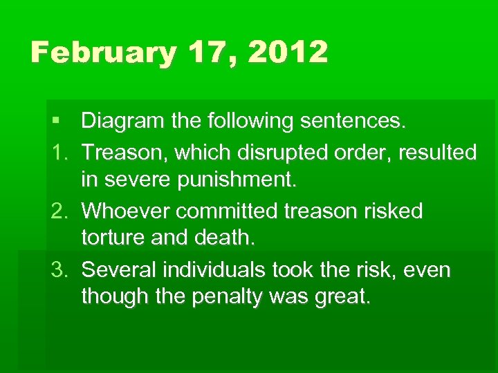February 17, 2012 Diagram the following sentences. 1. Treason, which disrupted order, resulted in