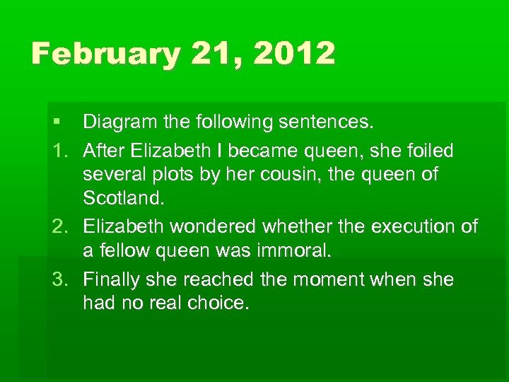 February 21, 2012 Diagram the following sentences. 1. After Elizabeth I became queen, she