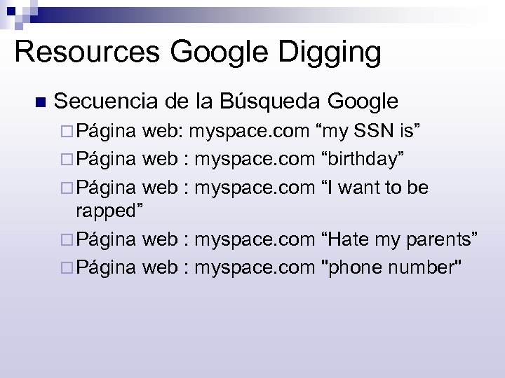 Resources Google Digging n Secuencia de la Búsqueda Google ¨ Página web: myspace. com