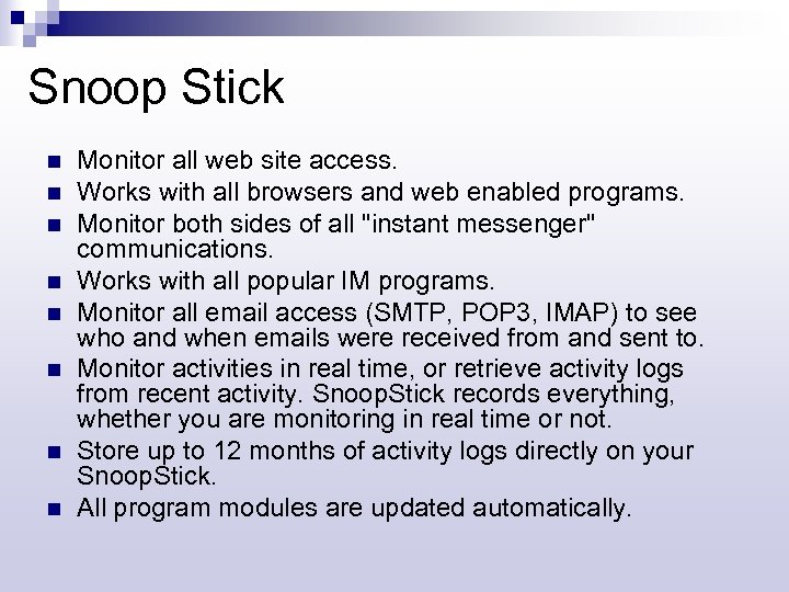 Snoop Stick n n n n Monitor all web site access. Works with all