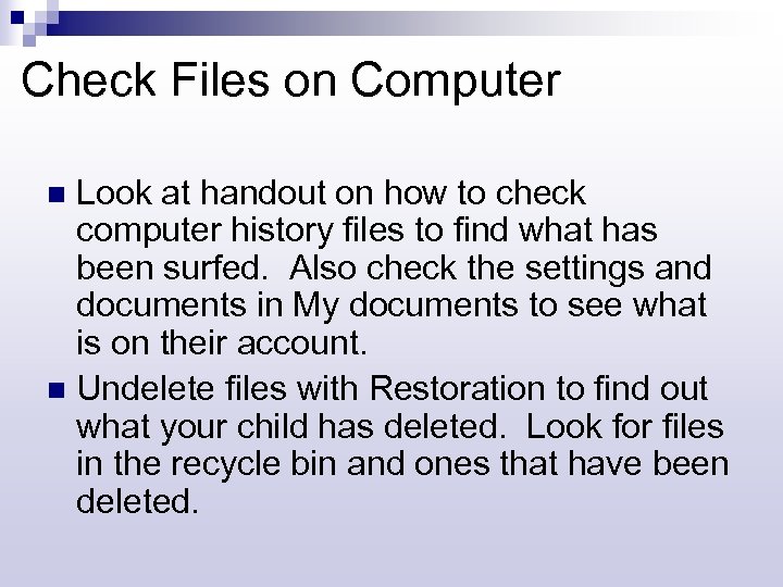 Check Files on Computer Look at handout on how to check computer history files