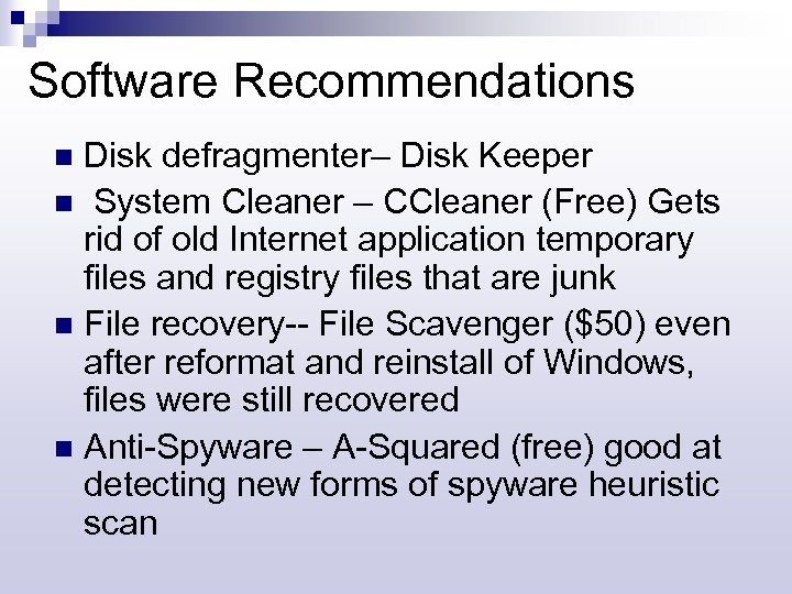 Software Recommendations Disk defragmenter– Disk Keeper n System Cleaner – CCleaner (Free) Gets rid