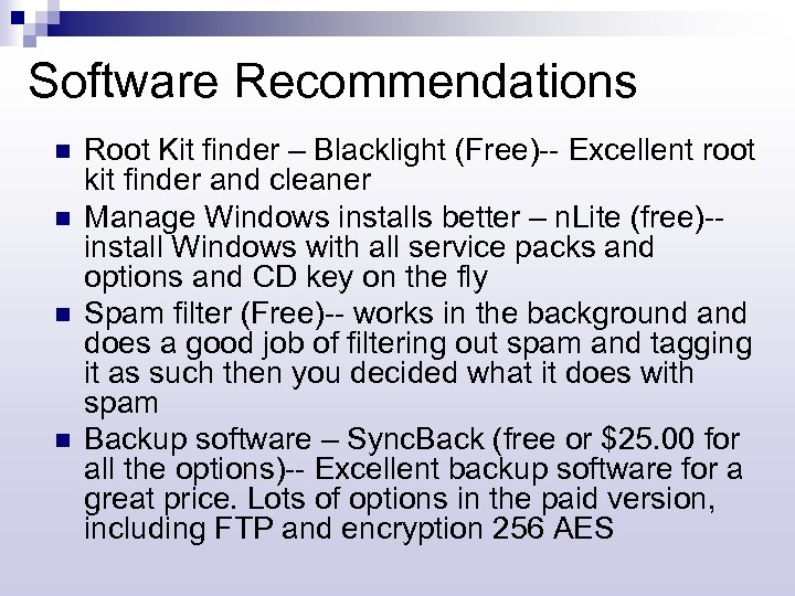 Software Recommendations n n Root Kit finder – Blacklight (Free)-- Excellent root kit finder