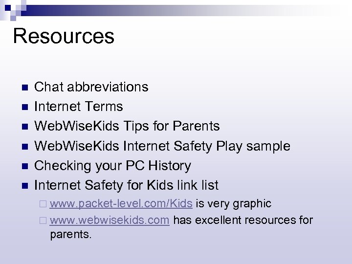 Resources n n n Chat abbreviations Internet Terms Web. Wise. Kids Tips for Parents