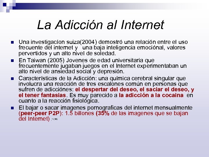 La Adicción al Internet n n Una investigacíon suiza(2004) demostró una relación entre el
