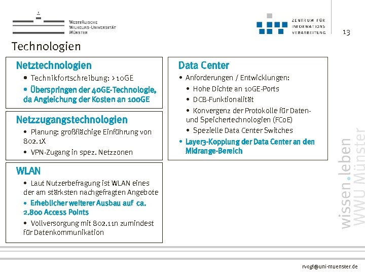 13 Technologien Netztechnologien • Technikfortschreibung: > 10 GE • Überspringen der 40 GE-Technologie, da