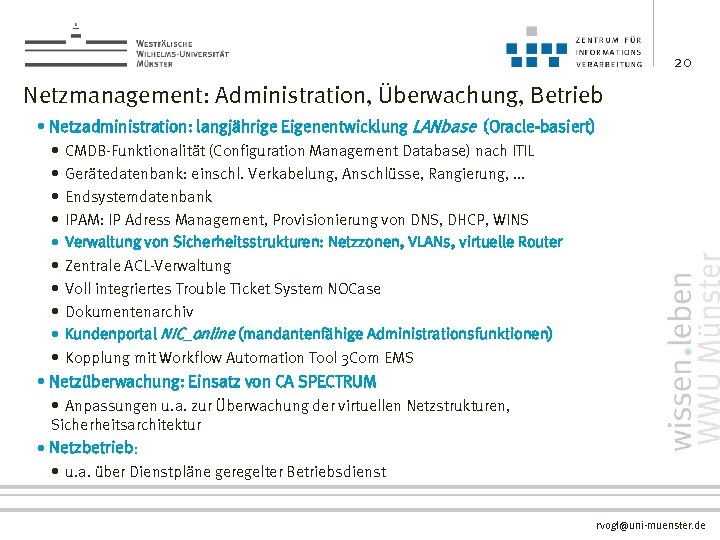 20 Netzmanagement: Administration, Überwachung, Betrieb • Netzadministration: langjährige Eigenentwicklung LANbase (Oracle-basiert) • CMDB-Funktionalität (Configuration