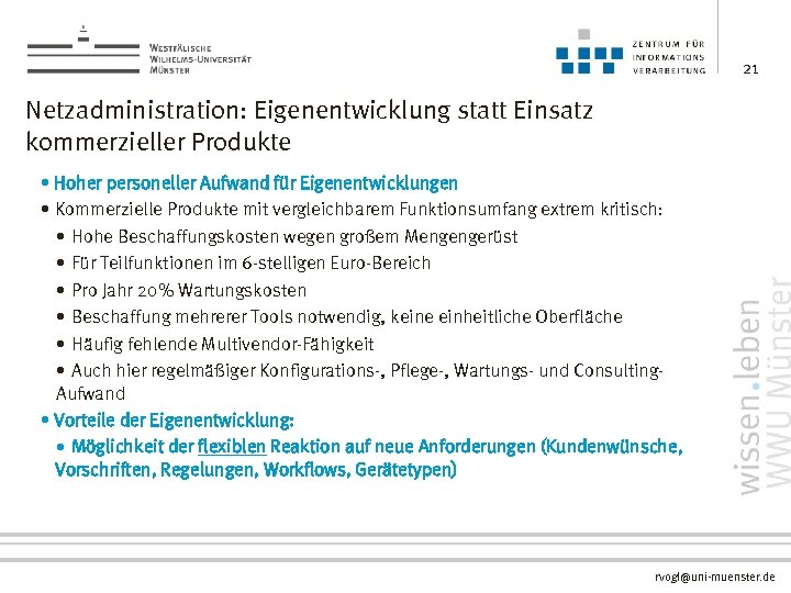 21 Netzadministration: Eigenentwicklung statt Einsatz kommerzieller Produkte • Hoher personeller Aufwand für Eigenentwicklungen •
