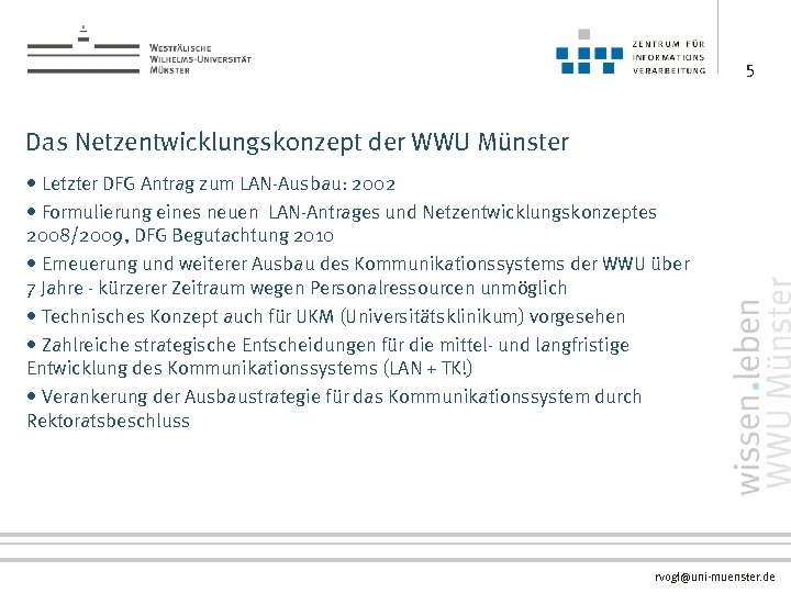 5 Das Netzentwicklungskonzept der WWU Münster • Letzter DFG Antrag zum LAN-Ausbau: 2002 •