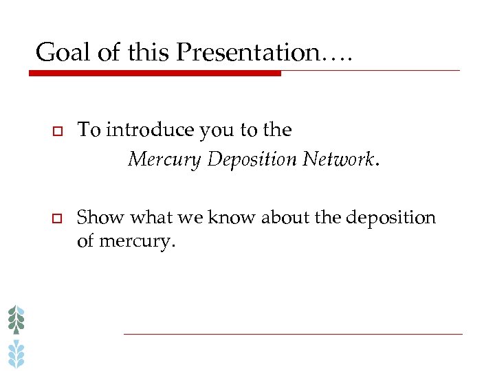 Goal of this Presentation…. o o To introduce you to the Mercury Deposition Network.
