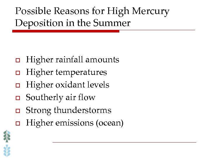 Possible Reasons for High Mercury Deposition in the Summer o o o Higher rainfall