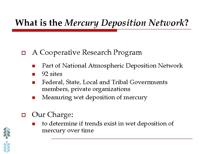 What is the Mercury Deposition Network? o A Cooperative Research Program n n o