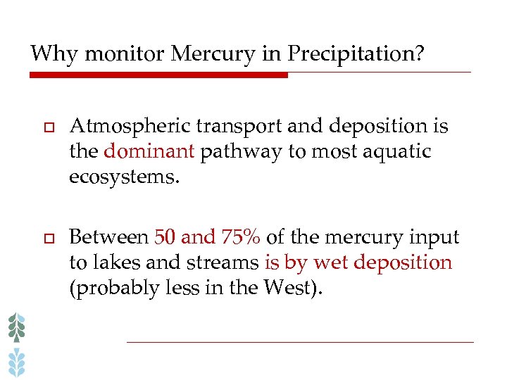Why monitor Mercury in Precipitation? o o Atmospheric transport and deposition is the dominant