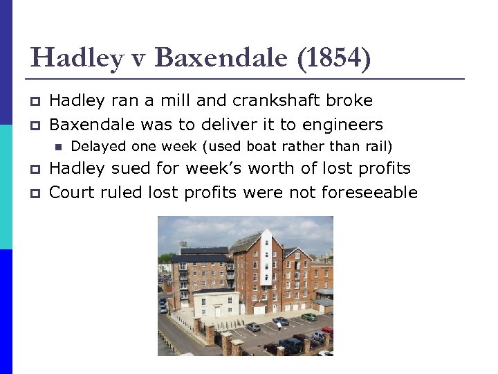 Hadley v Baxendale (1854) p p Hadley ran a mill and crankshaft broke Baxendale