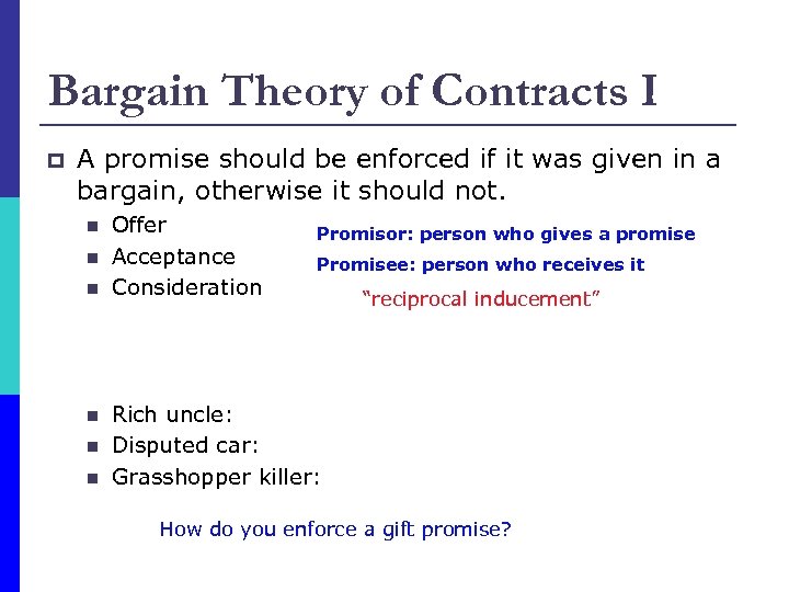 Bargain Theory of Contracts I p A promise should be enforced if it was