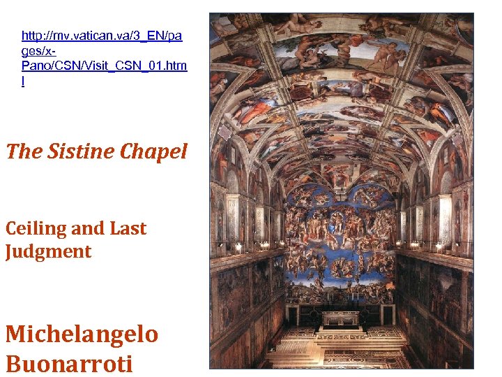 http: //mv. vatican. va/3_EN/pa ges/x. Pano/CSN/Visit_CSN_01. htm l The Sistine Chapel Ceiling and Last