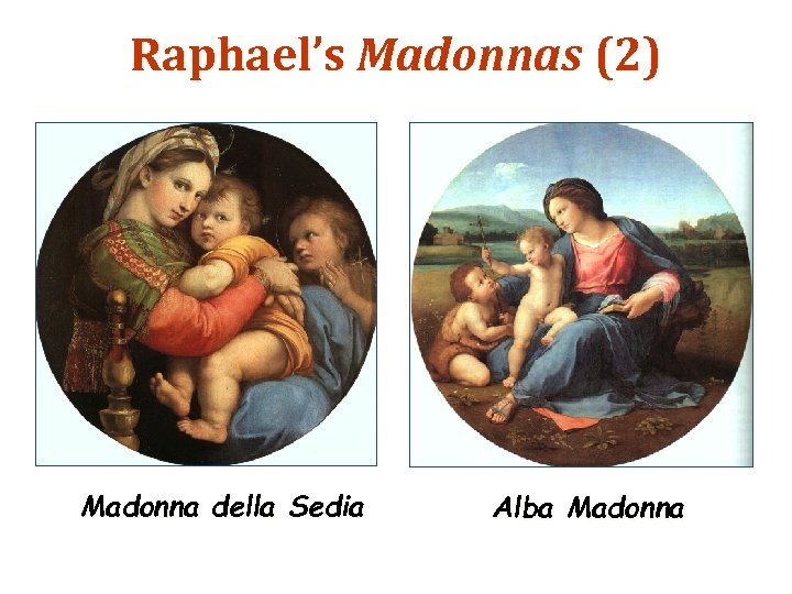Raphael’s Madonnas (2) Madonna della Sedia Alba Madonna 