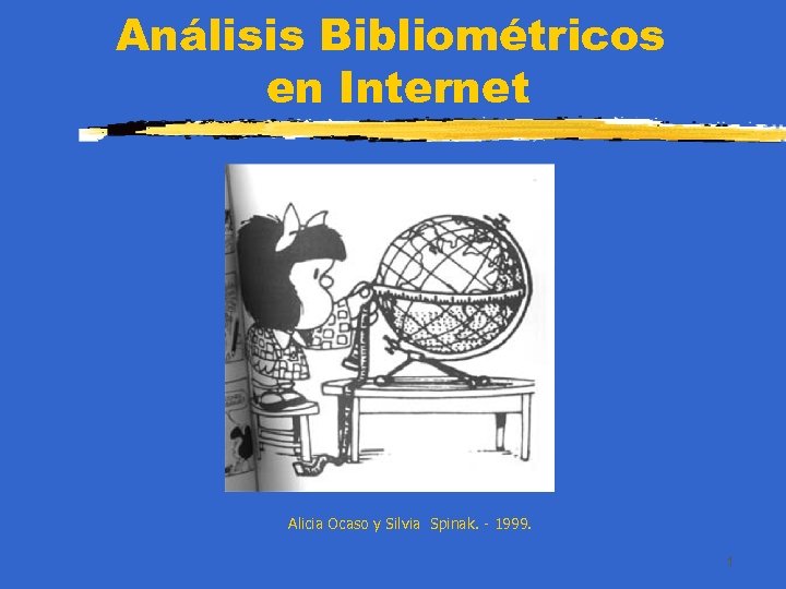 Análisis Bibliométricos en Internet Alicia Ocaso y Silvia Spinak. - 1999. 1 