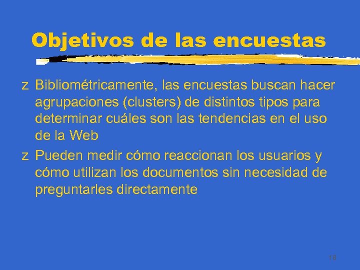 Objetivos de las encuestas z Bibliométricamente, las encuestas buscan hacer agrupaciones (clusters) de distintos