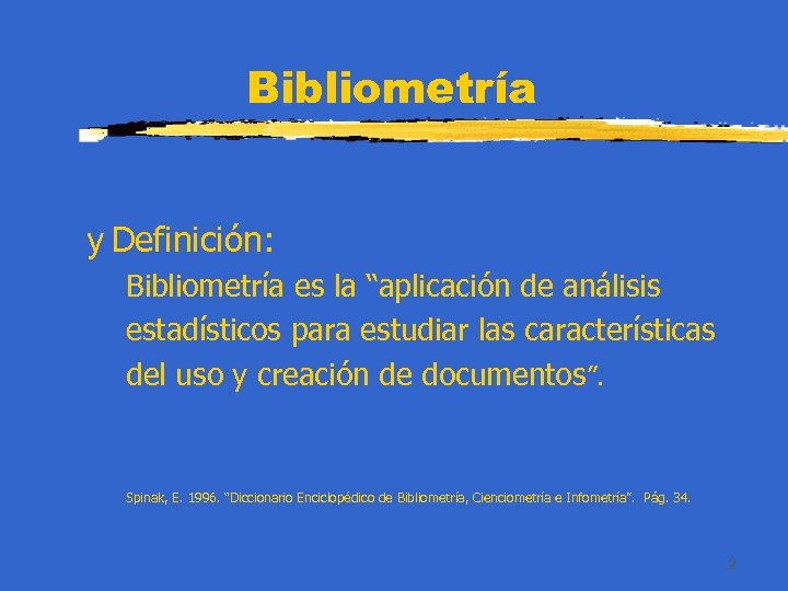 Bibliometría y Definición: Bibliometría es la “aplicación de análisis estadísticos para estudiar las características