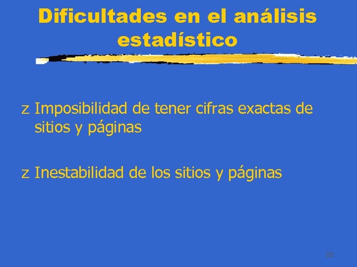 Dificultades en el análisis estadístico z Imposibilidad de tener cifras exactas de sitios y