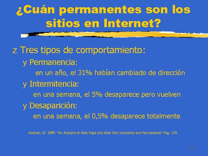 ¿Cuán permanentes son los sitios en Internet? z Tres tipos de comportamiento: y Permanencia: