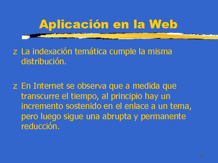 Aplicación en la Web z La indexación temática cumple la misma distribución. z En