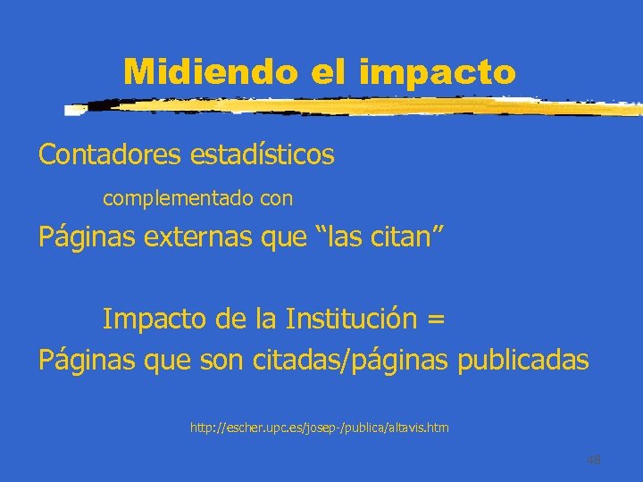 Midiendo el impacto Contadores estadísticos complementado con Páginas externas que “las citan” Impacto de