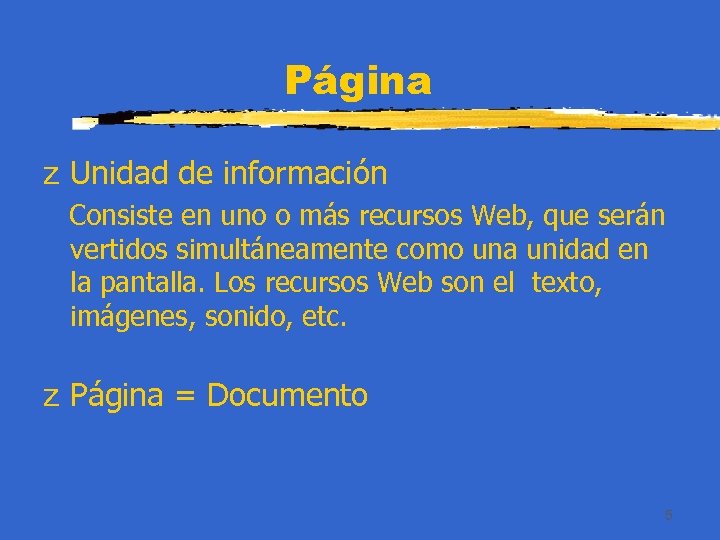 Página z Unidad de información Consiste en uno o más recursos Web, que serán