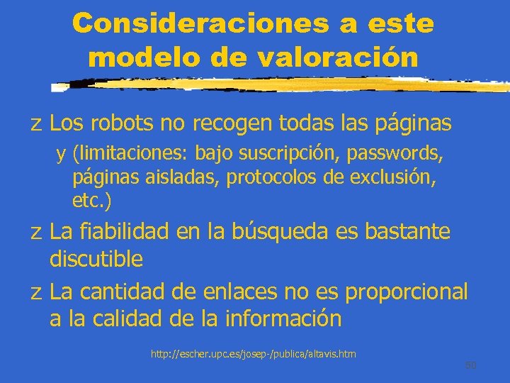 Consideraciones a este modelo de valoración z Los robots no recogen todas las páginas
