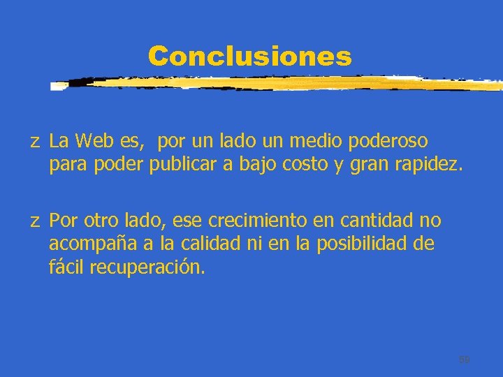 Conclusiones z La Web es, por un lado un medio poderoso para poder publicar