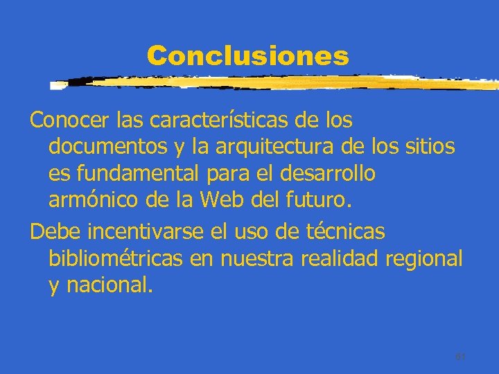 Conclusiones Conocer las características de los documentos y la arquitectura de los sitios es