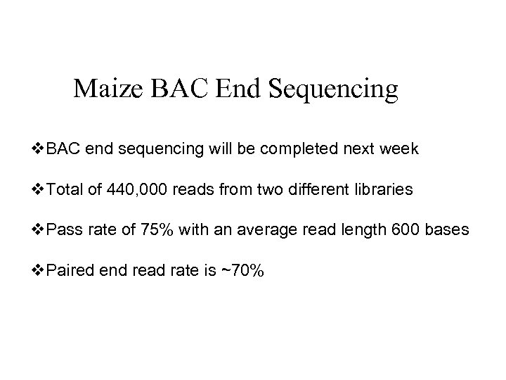 Maize BAC End Sequencing v. BAC end sequencing will be completed next week v.