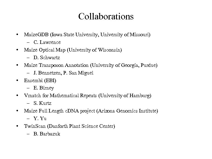 Collaborations • • Maize. GDB (Iowa State University, University of Missouri) – C. Lawrence