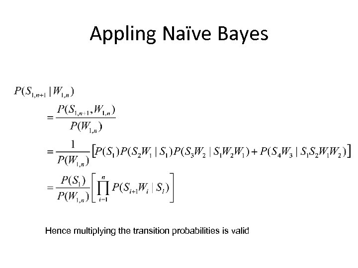 Appling Naïve Bayes Hence multiplying the transition probabilities is valid 