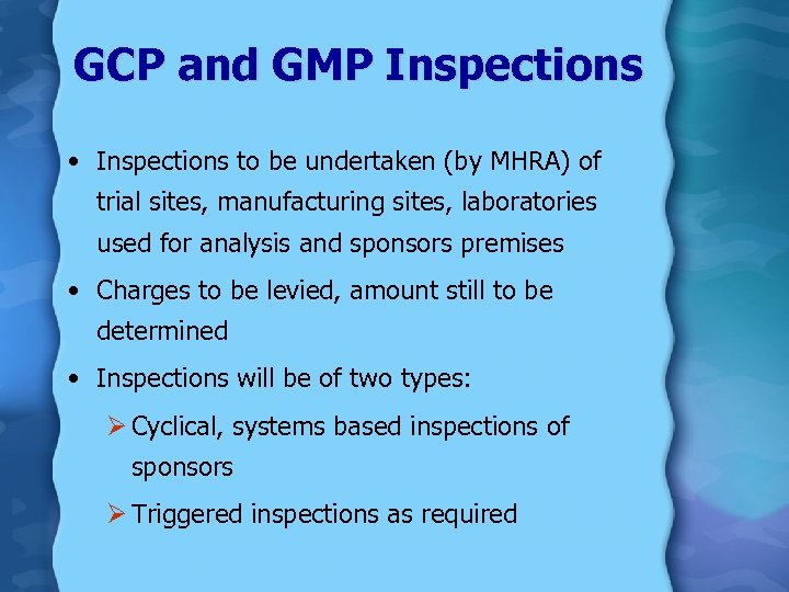GCP and GMP Inspections • Inspections to be undertaken (by MHRA) of trial sites,
