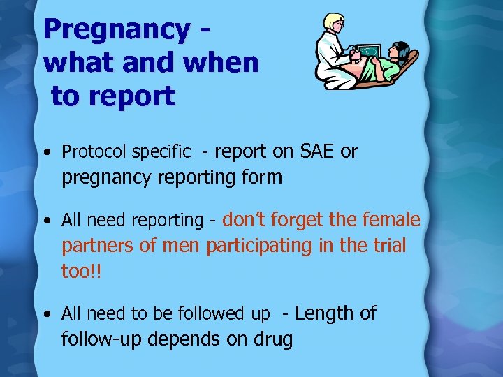 Pregnancy what and when to report • Protocol specific - report on SAE or