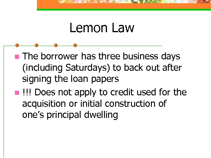 Lemon Law The borrower has three business days (including Saturdays) to back out after