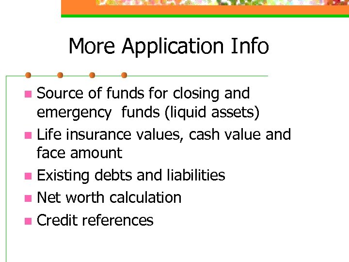 More Application Info Source of funds for closing and emergency funds (liquid assets) n
