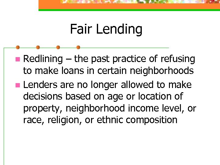 Fair Lending Redlining – the past practice of refusing to make loans in certain
