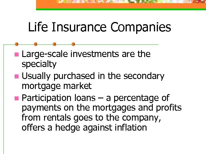 Life Insurance Companies Large-scale investments are the specialty n Usually purchased in the secondary