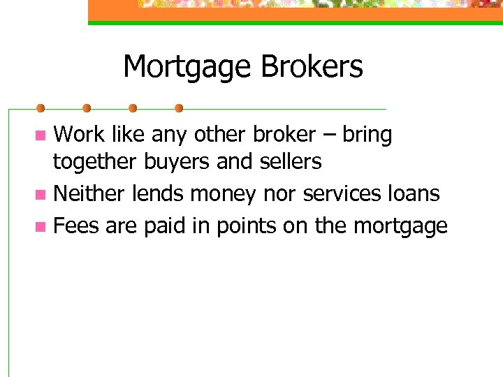 Mortgage Brokers Work like any other broker – bring together buyers and sellers n