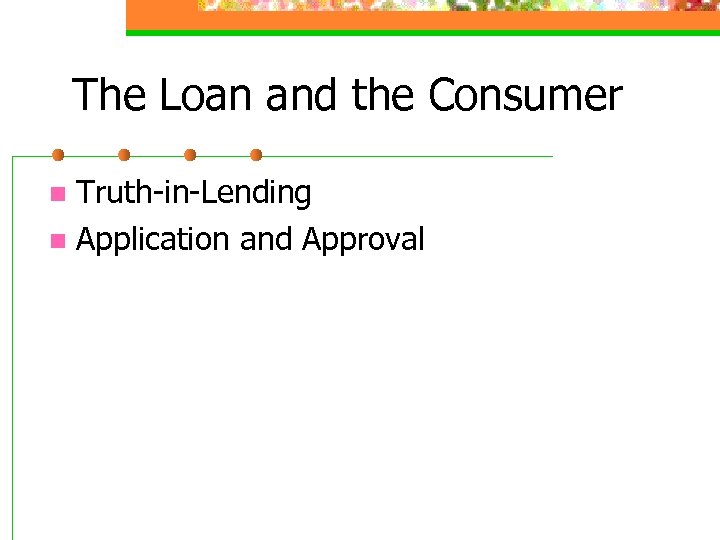 The Loan and the Consumer Truth-in-Lending n Application and Approval n 
