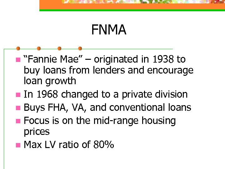 FNMA “Fannie Mae” – originated in 1938 to buy loans from lenders and encourage