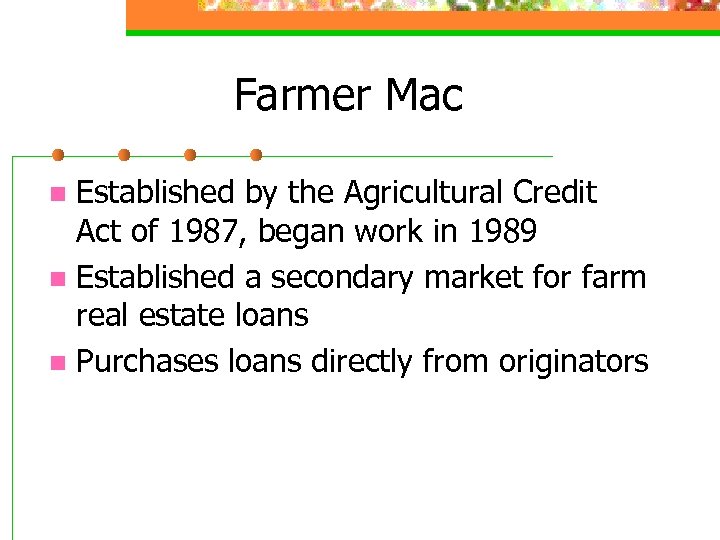 Farmer Mac Established by the Agricultural Credit Act of 1987, began work in 1989