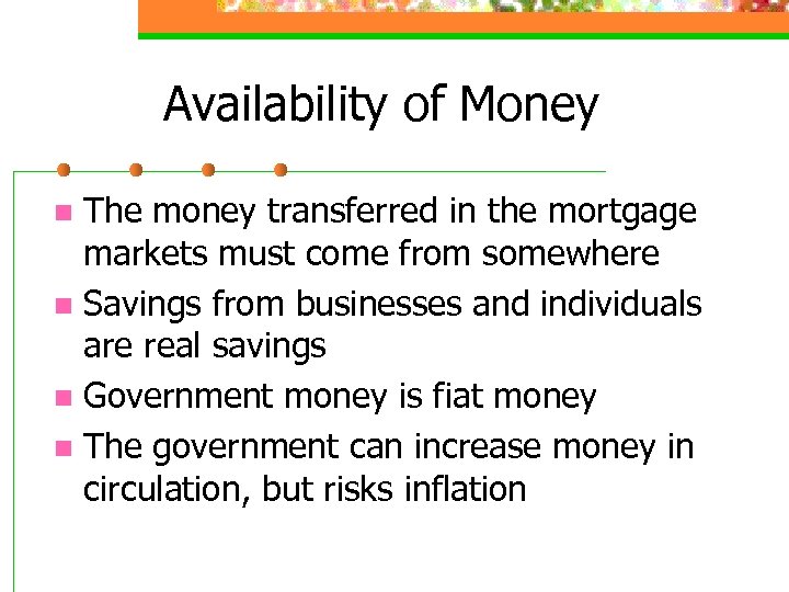 Availability of Money The money transferred in the mortgage markets must come from somewhere