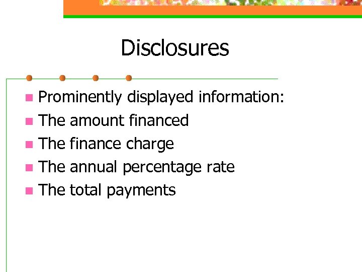 Disclosures Prominently displayed information: n The amount financed n The finance charge n The